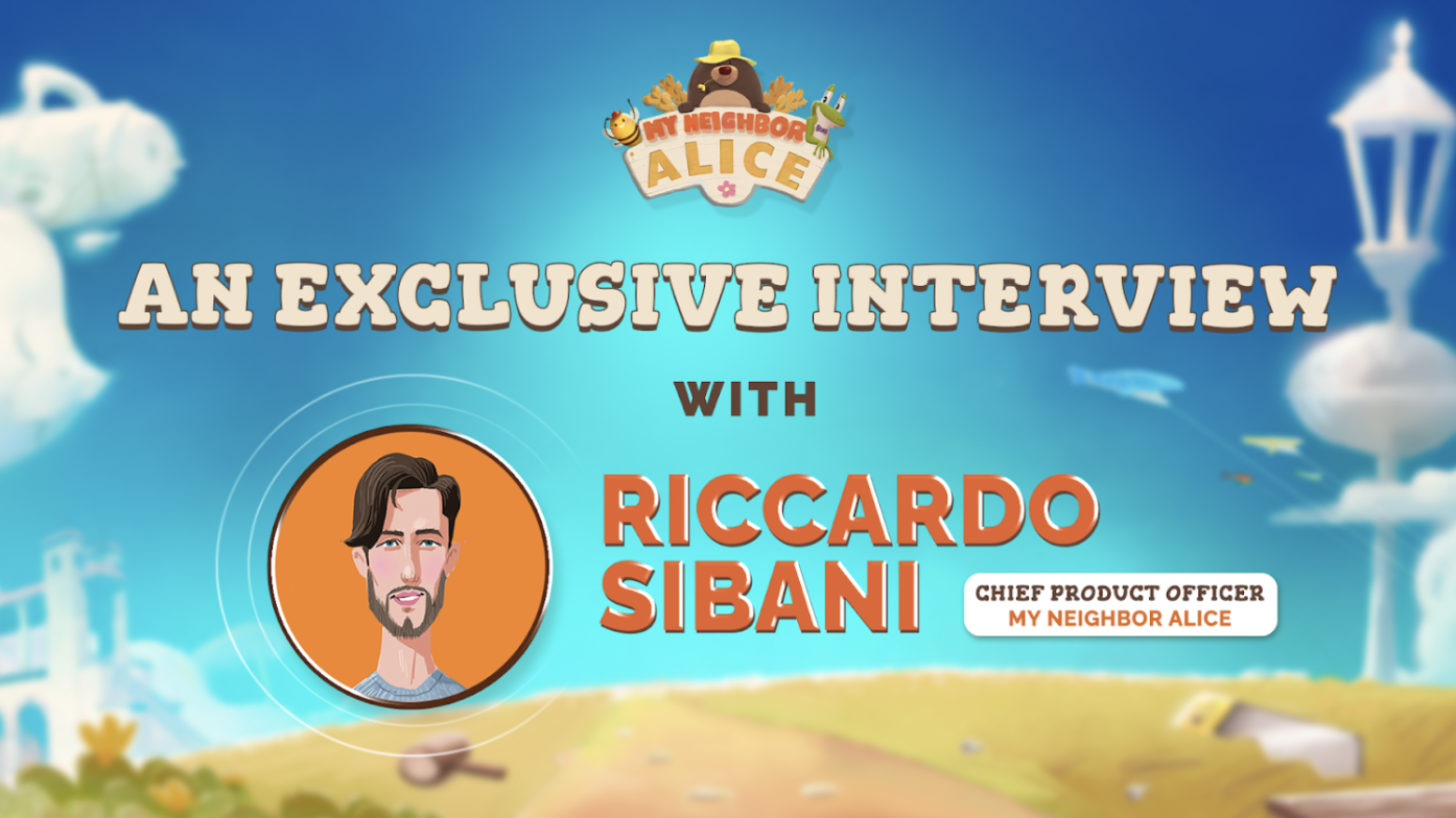 An Exclusive Interview with Riccardo Sibani, Chief Product Officer of My Neighbor  Alice