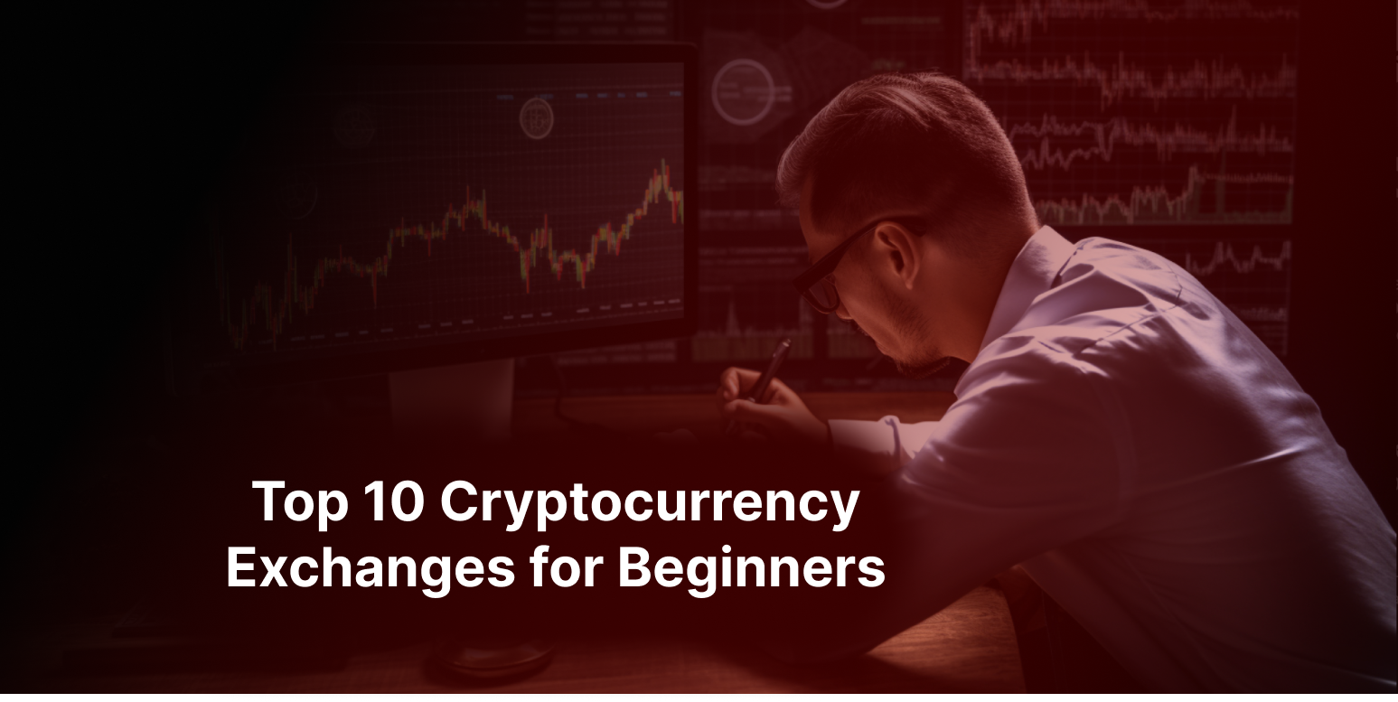Top 10 Cryptocurrency Exchanges for Beginners: A Starter Guide